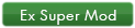 Ex Super Mod Ex Super Mod